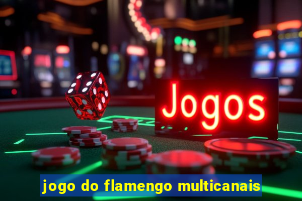 jogo do flamengo multicanais